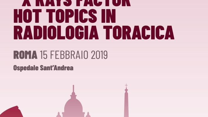 I Seminari Radiologici del Sant’Andrea “X RAYS FACTOR” Hot Topics in Radiologia Toracica – Roma, 15 Febbraio 2019 I Seminari Radiologici del Sant’Andrea “X RAYS FACTOR” Hot Topics in Radiologia Toracica – Roma, 15 Febbraio 2019
