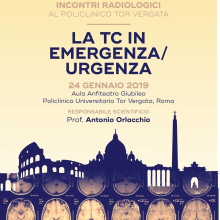 Incontri Radiologici al Policlinico Tor Vergata – LA TC IN EMERGENZA/URGENZA  Roma, 24  Gennaio  2019