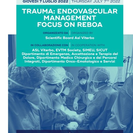 TRAUMA: ENDOVASCULAR MANAGEMENT. FOCUS ON REBOA –  7 Luglio  2022